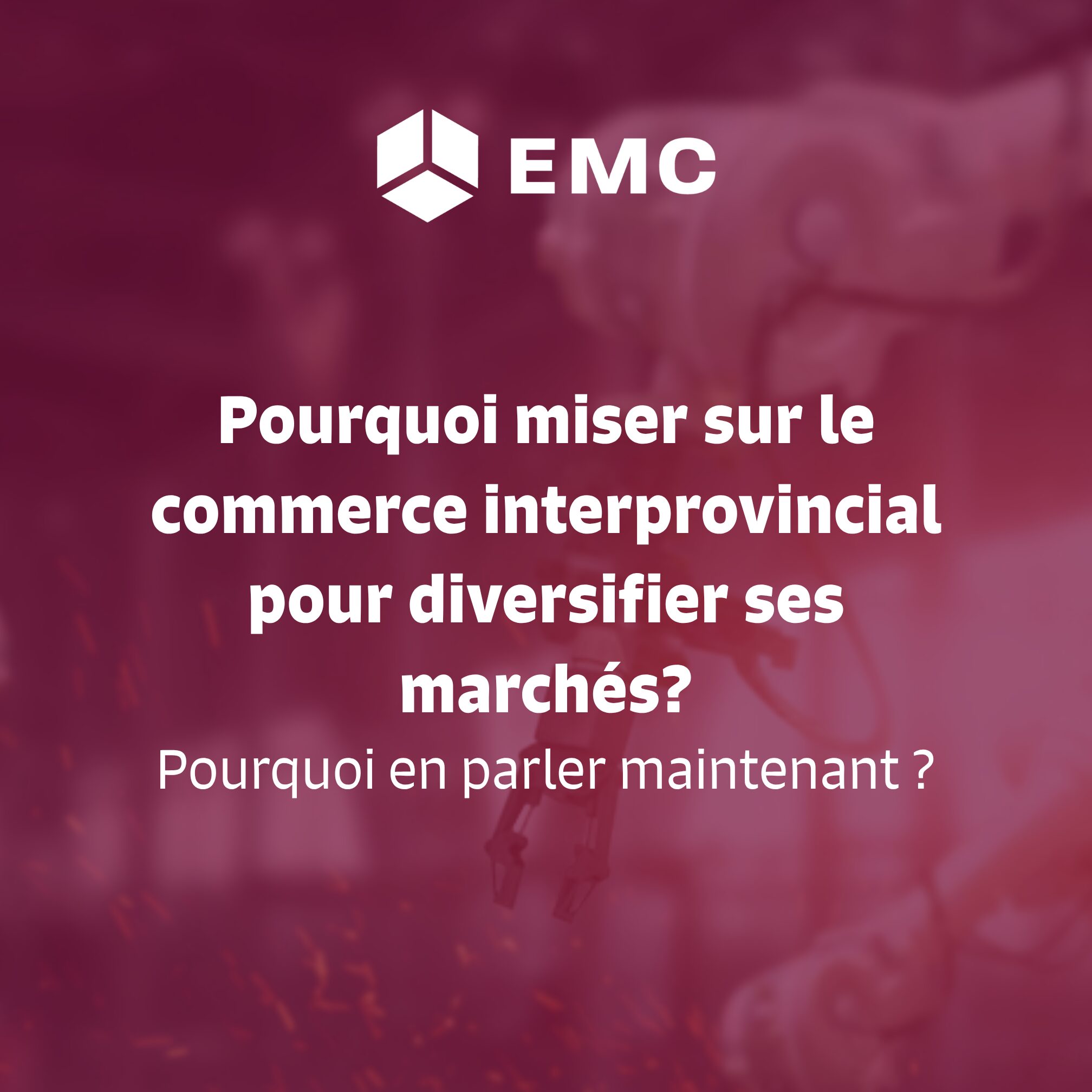 Pourquoi miser sur le commerce interprovincial pour diversifier ses marchés?